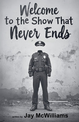 Welcome to the Show That Never Ends by McWilliams, Jay