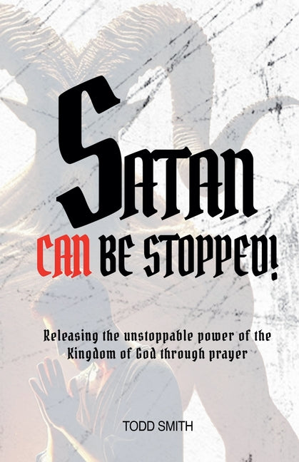 Satan Can Be Stopped -- Todd Smith, Paperback