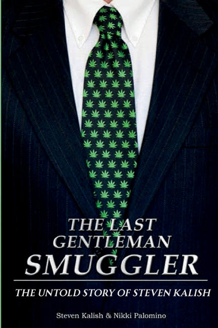 The Last Gentleman Smuggler: The Untold Story of Steven Kalish -- Steven M. Kalish, Paperback