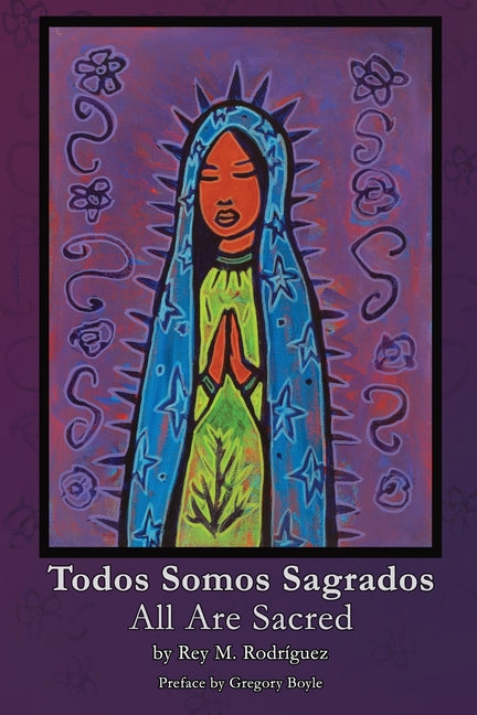 Todos Somos Sagrados/All Are Sacred -- Rey M. Rodríguez, Paperback