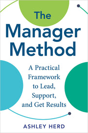 The Manager Method: A Practical Framework to Lead, Support, and Get Results by Herd, Ashley