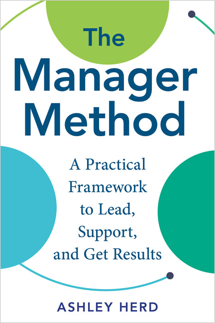 The Manager Method: A Practical Framework to Lead, Support, and Get Results by Herd, Ashley