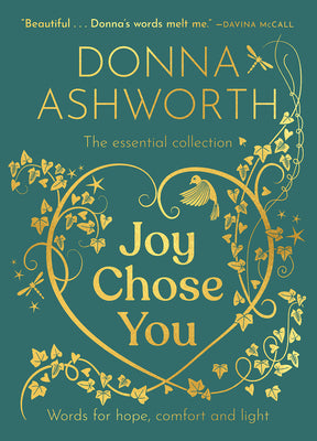 Joy Chose You: The Essential Collection: Words for Hope, Comfort and Light by Ashworth, Donna