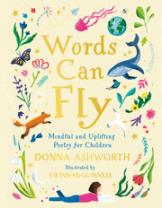 Words Can Fly: Mindful and Uplifting Poetry for Children by Ashworth, Donna