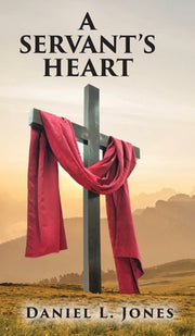A Servant's Heart by Jones, Daniel L.