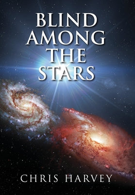 Blind Among the Stars -- Chris Harvey, Hardcover