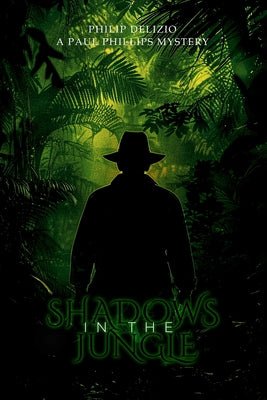 Shadows in the Jungle: A Paul Phillips Mystery -- Philip Delizio, Paperback