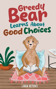 Greedy Bear Learns About Good Choices by Ketenci, Linda