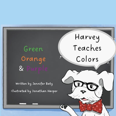 Harvey Teaches Colors: Green, Orange & Purple -- Jennifer C. Baty, Paperback