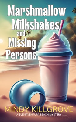 Marshmallow Milkshakes and Missing Persons -- Mindy Killgrove, Paperback