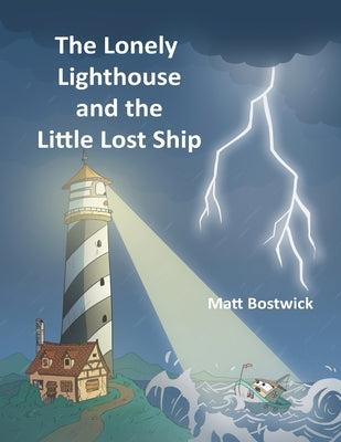 The Lonely Lighthouse and the Little Lost Ship -- Matt Bostwick, Paperback