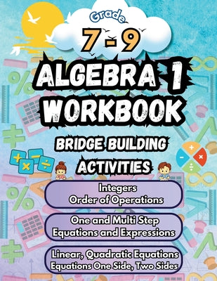 Summer Math Algebra 1 Workbook Grade 7-9 Bridge Building Activities: 7th to 9th Grade Summer Algebra 1 Essential Skills Practice Worksheets by Bridge Building, Summer