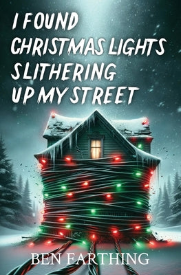 I Found Christmas Lights Slithering Up My Street -- Ben Farthing, Paperback
