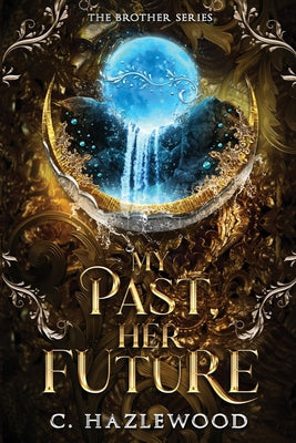 My Past, Her Future: Book Five Of The Brother Series -- C. Hazlewood, Paperback