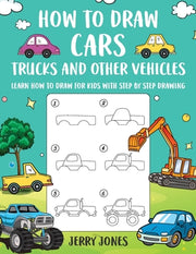 How to Draw Cars, Trucks, and other Vehicles: Learn How to Draw for Kids with Step by Step Drawing by Jones, Jerry