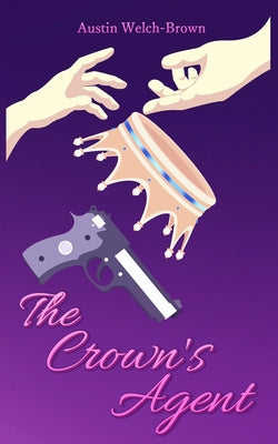 The Crown's Agent -- Austin Welch-Brown, Paperback