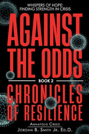 Against the Odds: Whispers of Hope: Finding Strength in Crisis by Smith, Jordan B., Jr.