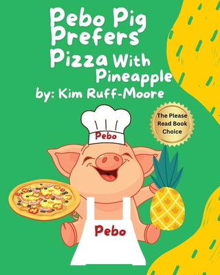 Pebo Pig Prefers Pizza With Pineapple by Ruff-Moore, Kim