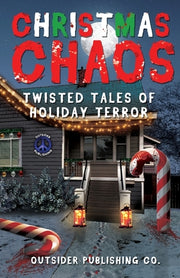 Christmas Chaos: Twisted Tales of Holiday Terror by Publishing, Outsider