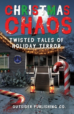 Christmas Chaos: Twisted Tales of Holiday Terror -- Outsider Publishing, Paperback