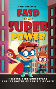 FASD is My Superpower: Helping Kids Understand the Strengths of Their Diagnosis by Hargrove, Emily
