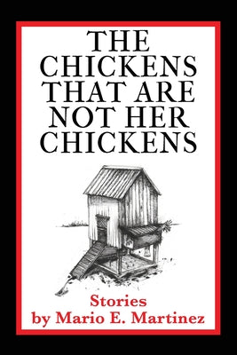 The Chickens That Are Not Her Chickens -- Mario E. Martinez, Paperback