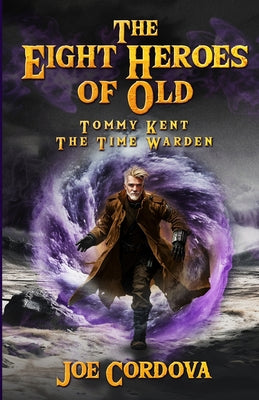 The Eight Heroes of Old Tommy Kent The Time Warden -- Joseph Cordova, Paperback