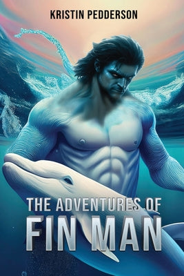 The Adventures Of Fin Man by Pedderson, Kristin