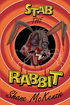 Stab the Rabbit -- Shane McKenzie, Paperback