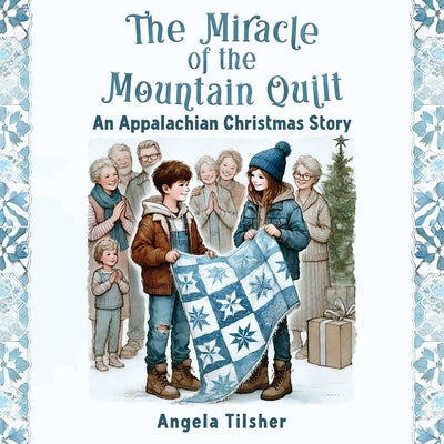 The Miracle of the Mountain Quilt: An Appalachian Christmas Story by Tilsher, Angela