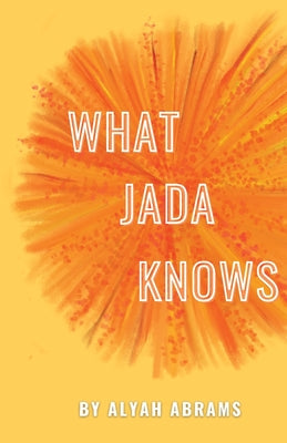What Jada Knows by Abrams, Alyah
