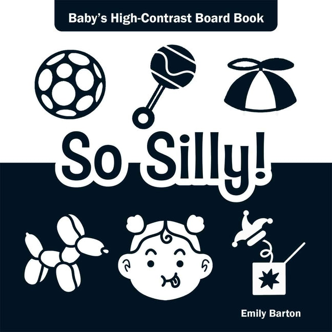 So Silly!: Baby's High-Contrast Board Book -- Emily Barton, Board Book