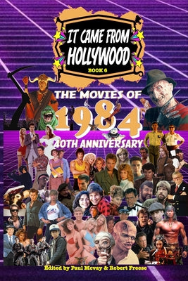 It Came From Hollywood Book 6: The Movies of 1984 -- Paul McVay, Paperback