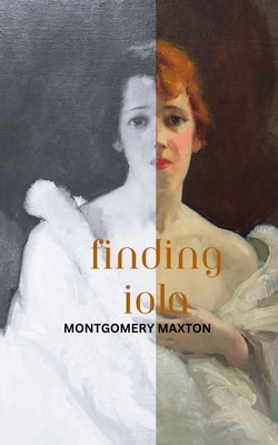 Finding Iola -- Montgomery Maxton, Paperback