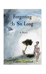 Forgetting Is So Long by Copeland, Colette
