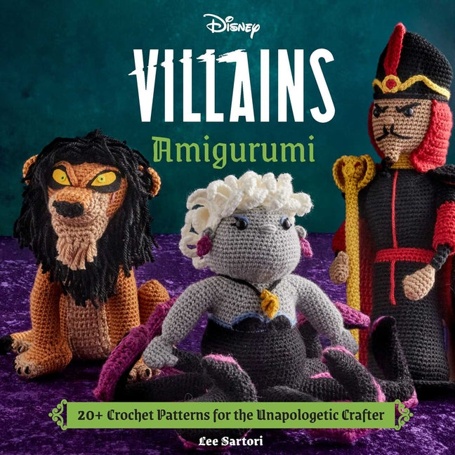Disney Villains Amigurumi: 20+ Crochet Patterns for the Unapologetic Crafter -- Insight Editions, Hardcover