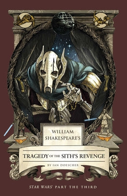 William Shakespeare's Tragedy of the Sith's Revenge: Star Wars Part the Third -- Ian Doescher, Paperback
