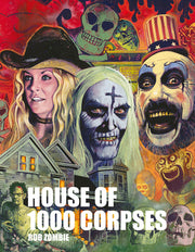 Rob Zombie's House of 1000 Corpses: The Making of a Cult Classic by Zombie, Rob