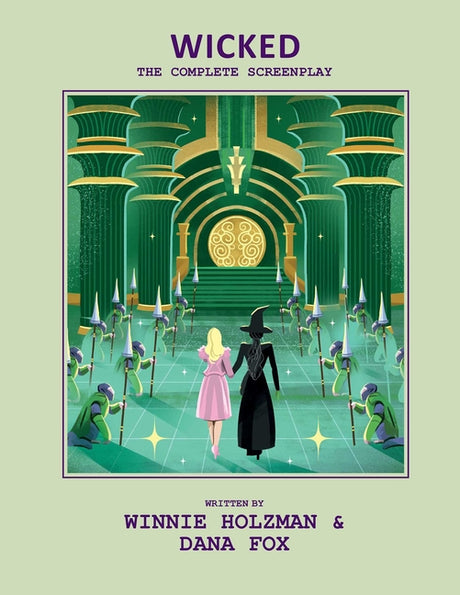 Wicked: The Complete Screenplay -- Insight Editions, Hardcover