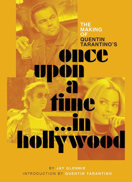 The Making of Quentin Tarantino's Once Upon a Time in Hollywood -- Jay Glennie, Hardcover