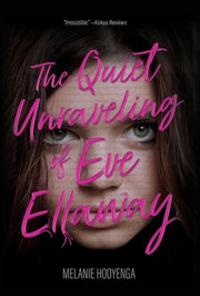 The Quiet Unraveling of Eve Ellaway by Hooyenga, Melanie
