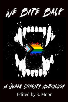 We Bite Back: A Queer Charity Anthology -- S. Moon, Paperback