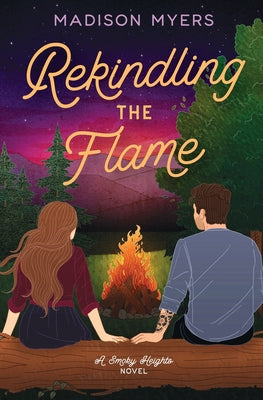 Rekindling the Flame: A Small Town, Second Chance Romance by Myers, Madison