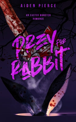 Prey for Rabbit: A Dark Monster Romance -- Aiden Pierce, Paperback