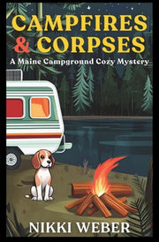 Campfires & Corpses: A Maine Campground Cozy Mystery by Weber, Nikki