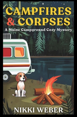 Campfires & Corpses: A Maine Campground Cozy Mystery by Weber, Nikki