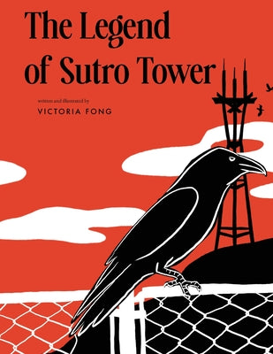 The Legend of Sutro Tower: A Story Blending San Francisco History and Lore by Fong, Victoria