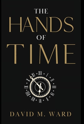 The Hands of Time by Ward, David M.