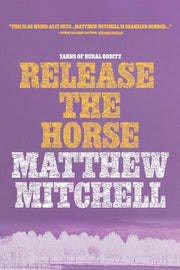 Release the Horse by Mitchell, Matthew