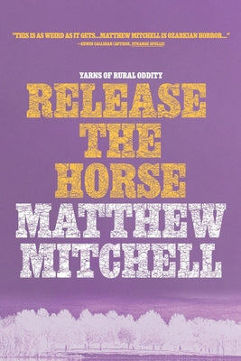 Release the Horse -- Matthew Mitchell, Paperback